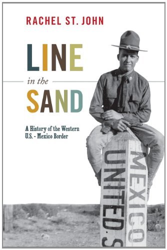 Rachel St John/Line in the Sand@ A History of the Western U.S.-Mexico Border